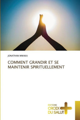 COMMENT GRANDIR ET SE MAINTENIR SPIRITUELLEMENT