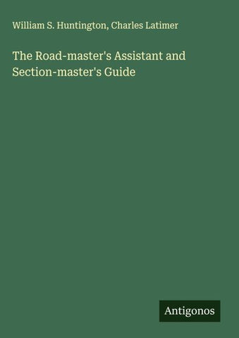 The Road-master's Assistant and Section-master's Guide