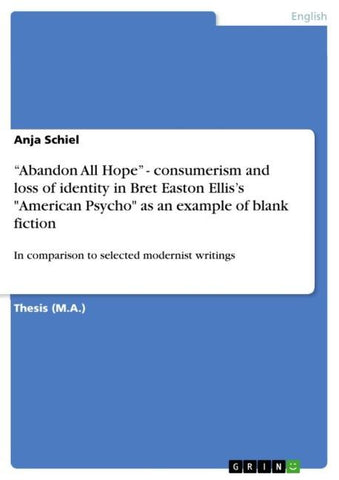 "Abandon All Hope" - consumerism and loss of identity in Bret Easton Ellis's "American Psycho" as an example of blank fiction
