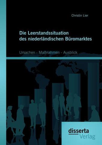 Die Leerstandssituation des niederländischen Büromarktes: Ursachen - Maßnahmen - Ausblick