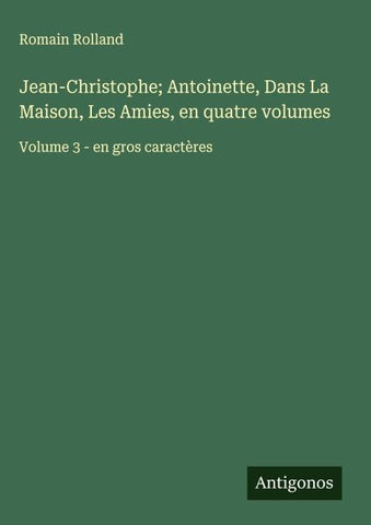 Jean-Christophe; Antoinette, Dans La Maison, Les Amies, en quatre volumes
