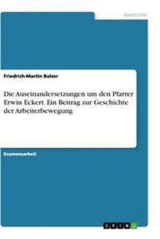 Die Auseinandersetzungen um den Pfarrer Erwin Eckert. Ein Beitrag zur Geschichte der Arbeiterbewegung