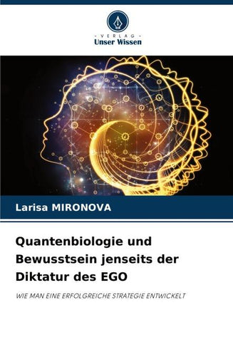 Quantenbiologie und Bewusstsein jenseits der Diktatur des EGO