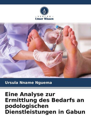 Eine Analyse zur Ermittlung des Bedarfs an podologischen Dienstleistungen in Gabun
