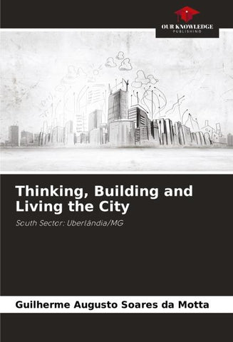 Thinking, Building and Living the City