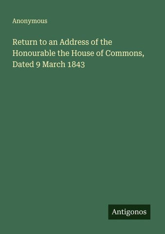 Return to an Address of the Honourable the House of Commons, Dated 9 March 1843