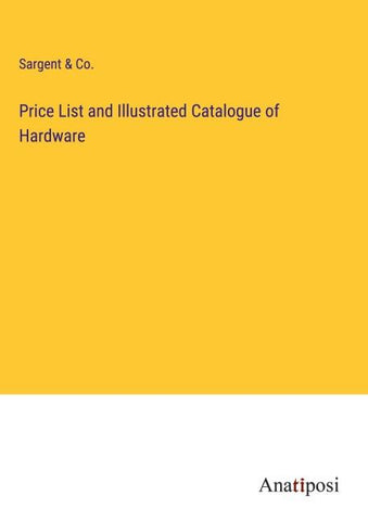 Price List and Illustrated Catalogue of Hardware