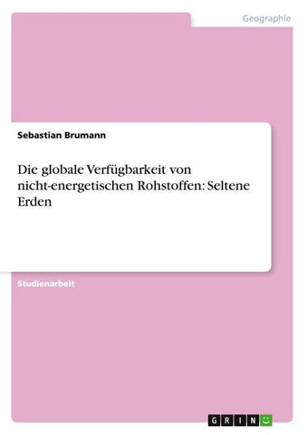Die globale Verfügbarkeit von nicht-energetischen Rohstoffen: Seltene Erden