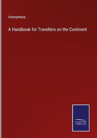 A Handbook for Travellers on the Continent