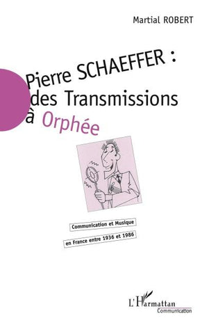 Pierre Schaeffer : des transmissions à Orphée