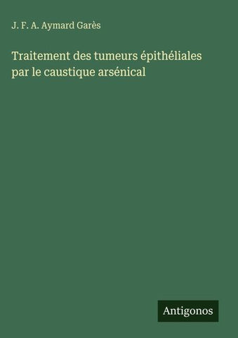 Traitement des tumeurs épithéliales par le caustique arsénical