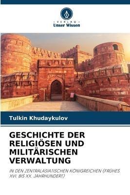GESCHICHTE DER RELIGIÖSEN UND MILITÄRISCHEN VERWALTUNG