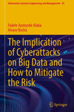 The Implication of Cyberattacks on Big Data and How to Mitigate the Risk