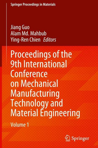 Proceedings of the 9th International Conference on Mechanical Manufacturing Technology and Material Engineering