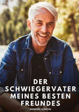 Der Schwiegervater meines besten Freundes