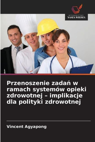 Przenoszenie zada¿ w ramach systemów opieki zdrowotnej - implikacje dla polityki zdrowotnej