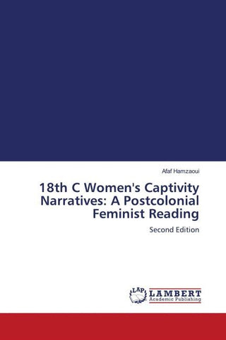18th C Women's Captivity Narratives: A Postcolonial Feminist Reading