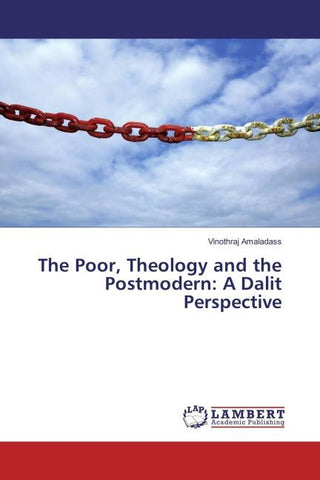 The Poor, Theology and the Postmodern: A Dalit Perspective