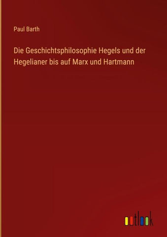 Die Geschichtsphilosophie Hegels und der Hegelianer bis auf Marx und Hartmann