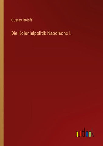 Die Kolonialpolitik Napoleons I.
