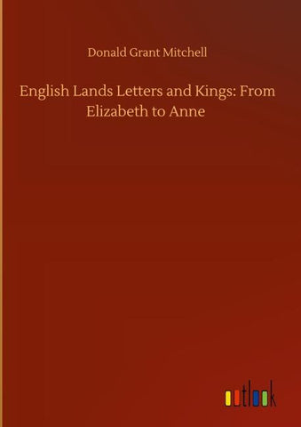English Lands Letters and Kings: From Elizabeth to Anne