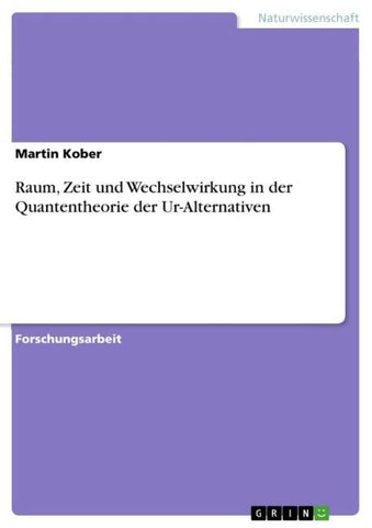 Raum, Zeit und Wechselwirkung in der Quantentheorie der Ur-Alternativen