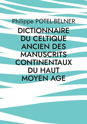 dictionnaire du celtique ancien des manuscrits continentaux du Haut Moyen Age