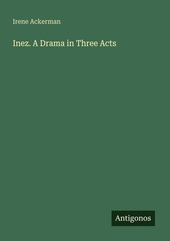 Inez. A Drama in Three Acts