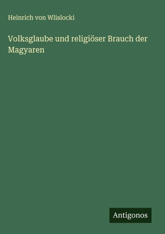 Volksglaube und religiöser Brauch der Magyaren