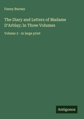 The Diary and Letters of Madame D'Arblay; In Three Volumes