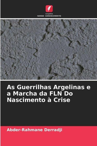 As Guerrilhas Argelinas e a Marcha da FLN Do Nascimento à Crise
