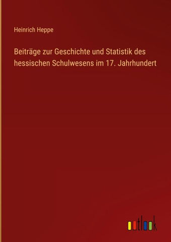 Beiträge zur Geschichte und Statistik des hessischen Schulwesens im 17. Jahrhundert
