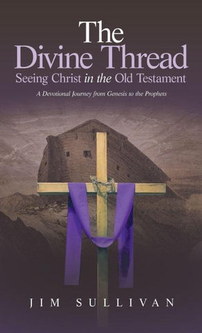 The Divine Thread Seeing Christ in the Old Testament