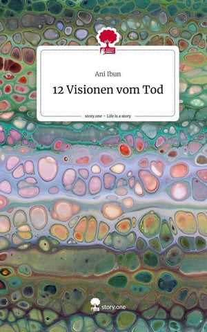 12 Visionen vom Tod. Life is a Story - story.one