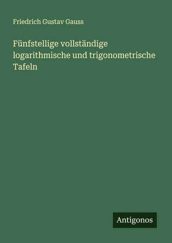 Fünfstellige vollständige logarithmische und trigonometrische Tafeln