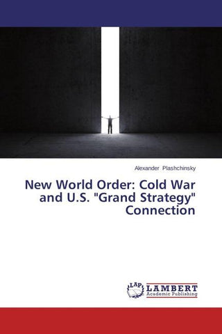 New World Order: Cold War and U.S. "Grand Strategy" Connection