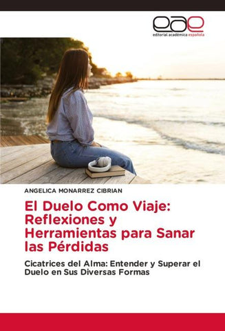 El Duelo Como Viaje: Reflexiones y Herramientas para Sanar las Pérdidas