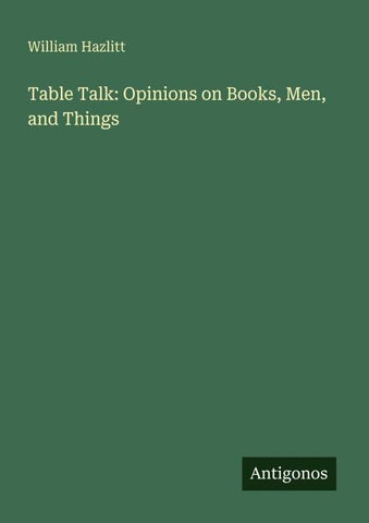 Table Talk: Opinions on Books, Men, and Things