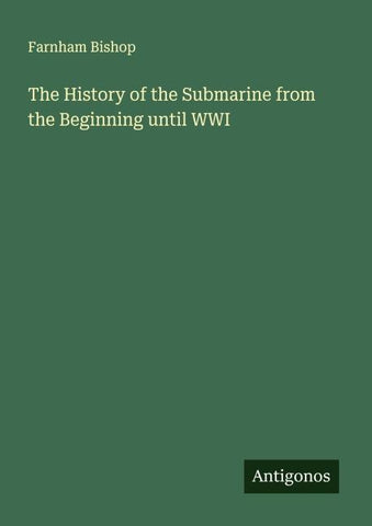 The History of the Submarine from the Beginning until WWI