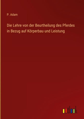 Die Lehre von der Beurtheilung des Pferdes in Bezug auf Körperbau und Leistung