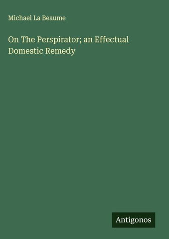 On The Perspirator; an Effectual Domestic Remedy
