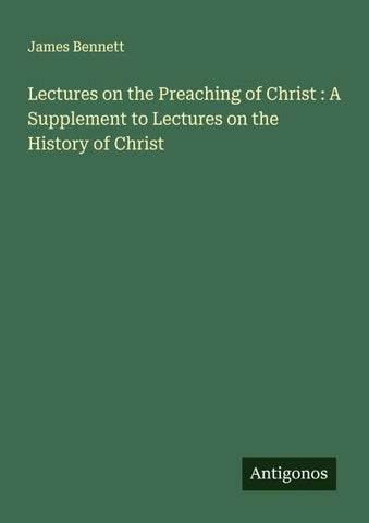 Lectures on the Preaching of Christ : A Supplement to Lectures on the History of Christ
