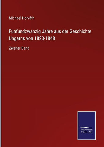 Fünfundzwanzig Jahre aus der Geschichte Ungarns von 1823-1848