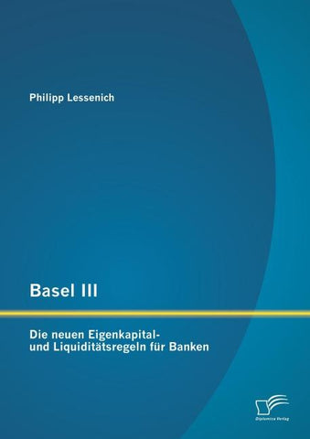 Basel III: Die neuen Eigenkapital- und Liquiditätsregeln für Banken