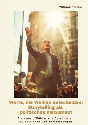 Worte, die Wahlen entscheiden: Storytelling als  politisches Instrument
