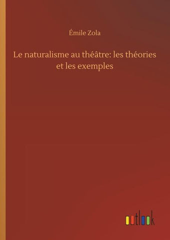 Le naturalisme au théâtre: les théories et les exemples