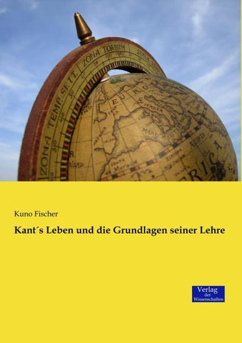 Kant´s Leben und die Grundlagen seiner Lehre