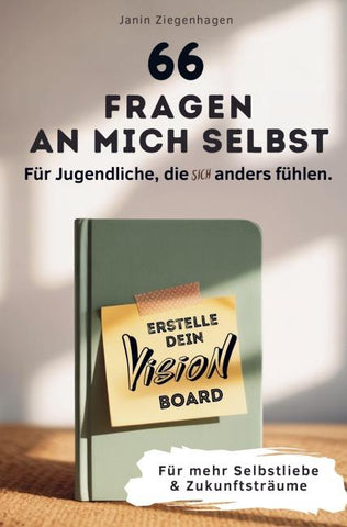 66 Fragen an mich selbst - Für Jugendliche, die (sich) anders fühlen: Erstelle dein Visionboard für mehr Selbstliebe & Zukunftsträume