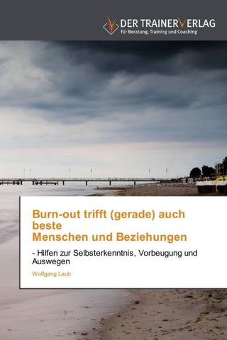 Burn-out trifft (gerade) auch beste   Menschen und Beziehungen