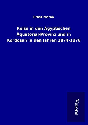 Reise in den Ägyptischen Äquatorial-Provinz und in Kordosan in den Jahren 1874-1876